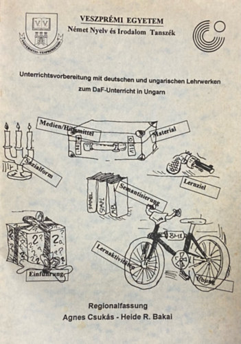 Heide R. Bakai Agnes Csuks - Unterrichtsvorbereitung mit deutschen und ungarischen Lehrwerken zum DaF-Unterricht in Ungarn (Veszprmi Egyetem Nmet Nyelv s Irodalom Tanszk)