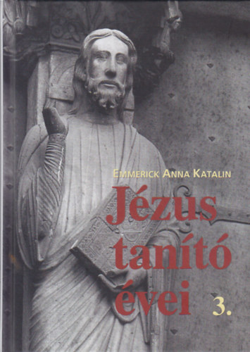 Emmerick Anna Katalin - J�zus tan�t� �vei 3.