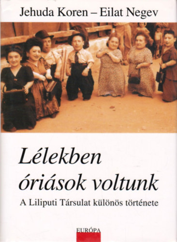 Eilat Negev Jehuda Koren - L�lekben �ri�sok voltunk (A Liliputi T�rsulat k�l�n�s t�rt�nete)