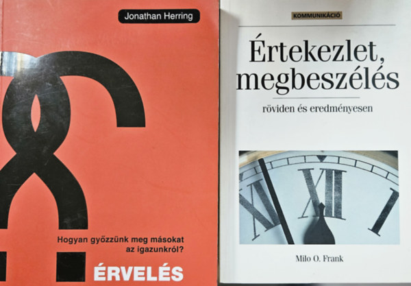 Jonathan Herring Milo O. Frank - 2 db kommunikci  ktet: rtekezlet,  megbeszls - rviden s eredmnyesen + rvels - Hogyan gyzznk meg msokat az igazunkrl?