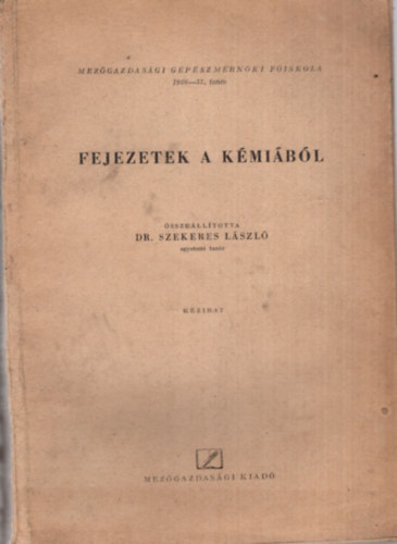 Dr. Szekeres Lszl - Fejezetek a kmibl - Mezgazdasgi Gpszmrnki Fiskola 1956-57. tanv