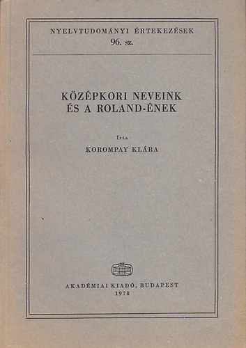 Korompay Kl�ra - K�z�pkori neveink �s a Roland-�nek (Nyelvtudom�nyi �rtekez�sek 96. sz.)