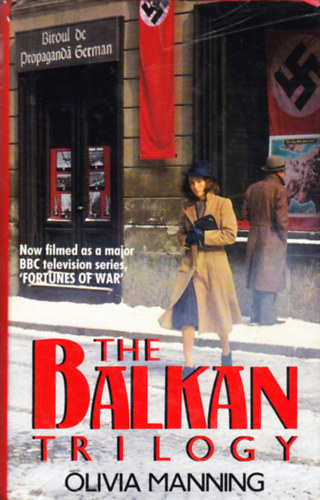 Olivia Manning - The Balkan Trilogy. The Great Fortune - The Spoilt City - Friends and Heroes