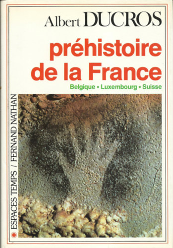 Albert Ducros - Prhistoire de la France - Belgique-Luxembourg-Suisse