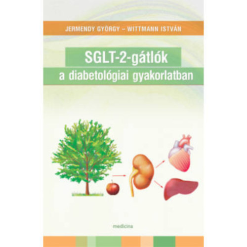Dr. Dr. Wittmann István Jermendy György (szerk.) - SGLT-2-gátlók a diabetológiai gyakorlatban