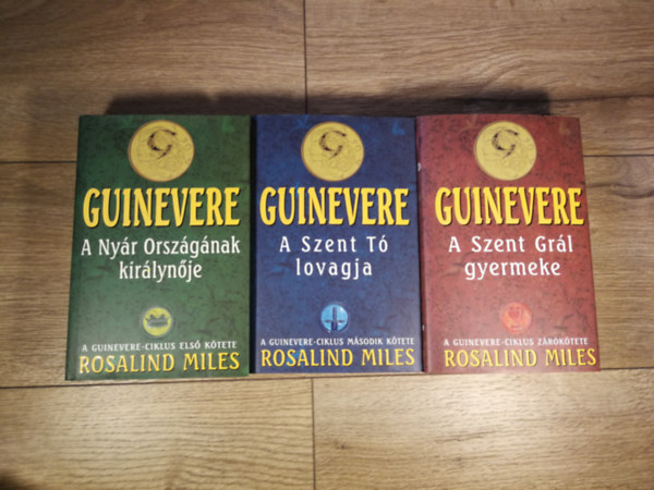 Rosalind Miles - Guinevere 1-3. (A Nyár Országának királynője - A Szent Tó lovagja - A Szent Grál gyermeke)