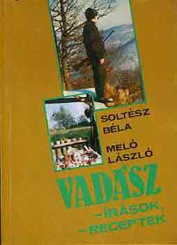 Soltész Béla-Meló László - Vadász-írások,-receptek