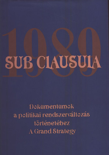 dr. Gecsnyi Lajos; Dr. Mth Gbor szerk. - Sub Clausula 1989- Dokumentumok a politikai rendszervltozs...