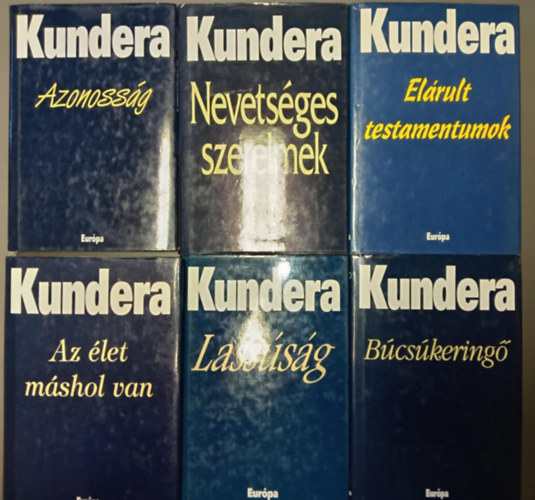 Milan Kundera - (6db) Milan Kundera k�nyvcsomag: Azonoss�g / Nevets�ges szerelmek / El�rult testamentumok / Az �let m�shol van / Lass�s�g / B�cs�kering�