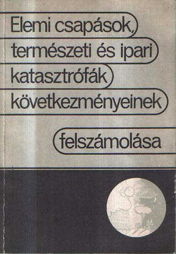 Elemi csapsok, termszeti s ipari katasztrfk kvetkezmnyeinek felszmolsa
