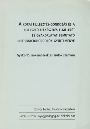 A korai fejleszts-gondozs s a fejleszt felkszts elmlett s gyakorlatt bemutat informcihordozk gyjtemnye (Gyakorl szakemberek s szlk szmra))