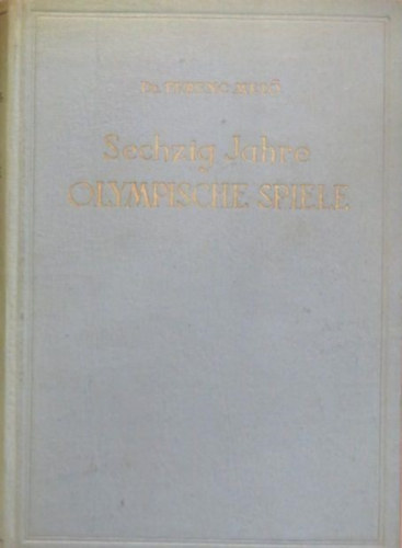 Dr. Ferenc Mez - Sechzig Jahre Olympische Spiele (Az olimpiai jtkok 60 ve - nmet nyelv)