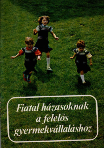 Dr. K�rmendy Istv�n - Fiatal h�zasoknak a felel�s gyermekv�llal�shoz.