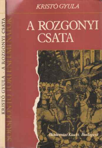 Krist Gyula - A rozgonyi csata (Kroly Rbert szvetsgesei - Az Amd-fiak szvetsgesei)   Fekete-fehr illusztrcikat s kihajthat trkpmellkletet tartalmaz.