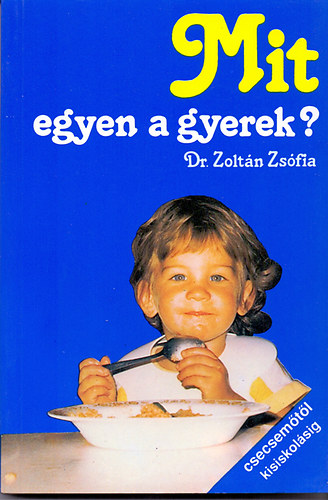 Dr. Sterk.: Dr. Morzsnyi va Zoltn Zsfia - Mit egyen a gyerek? - Csecsemtl kisiskolsig (A szoptats; Kevert, mestersges tplls; Koraszlttek; vodsok)