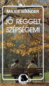 Maxie Wander - J� reggelt ,sz�ps�gem!