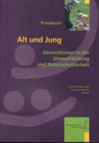 Olejniczak Claudia; Geissler Clemens - Alt und Jung Generationen in der Umweltbildung und Naturschutzarbeit