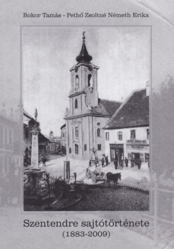 Bokor Tam�s - Peh� Zsoltn� N�meth Erika - Szentendre sajt�t�rt�nete (1883-2009)