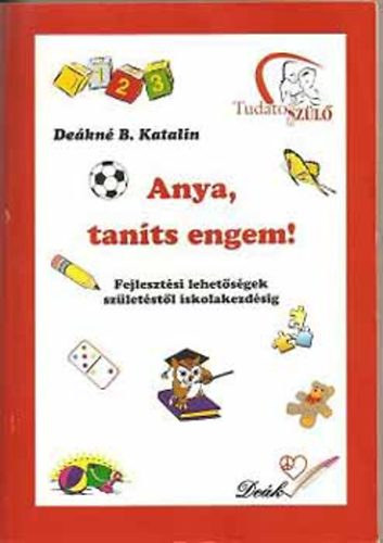 Dekn B. Katalin - Anya, tants engem! Fejlesztsi lehetsgek szletstl iskolakezdsig