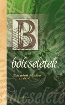 B�lcseletek - Nagy emberek b�lcsess�gei az �letr�l