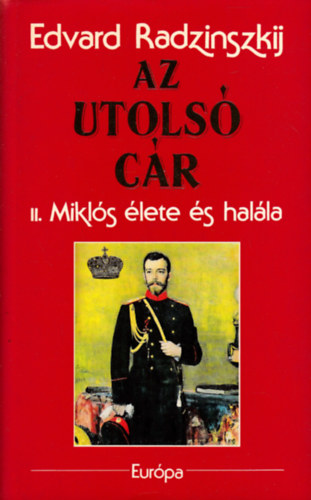 Edvard Radzinszkij - Az utols� c�r - II. Mikl�s �lete �s hal�la