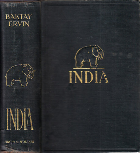 Baktay Ervin - India I-II. - India multja és jelene, vallásai, népélete, városai, tájai és műalkotásai (egy kötetben)