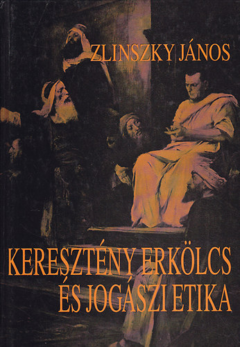 Zlinszky Jnos - Keresztny erklcs s jogszi etika