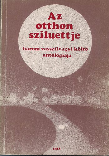 Bdi Tth Elemr-Devecsery Lszl-Pdr gyrgy - Az otthon sziluettje /Hrom vasszilvgyi klt antolgija/