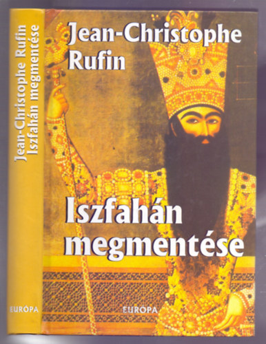 Jean-Christophe Rufin - Iszfahn megmentse (Sauver Ispahan)