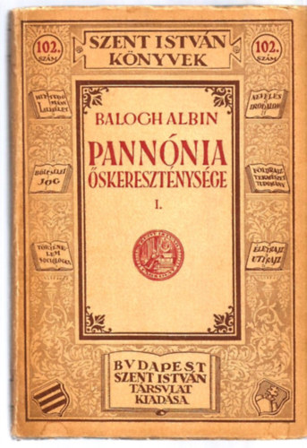 Balogh Albin - Pannónia őskereszténysége I.