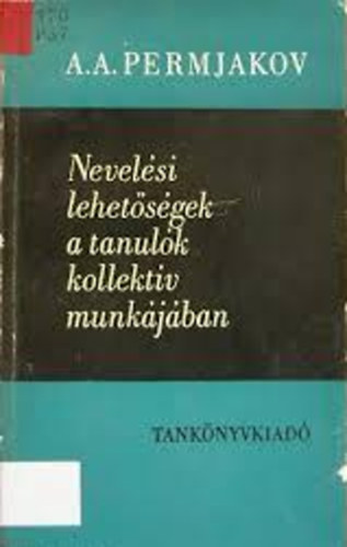 A. A. Permjakov - Nevel�si lehet�s�gek a tanul�k kollekt�v munk�j�ban