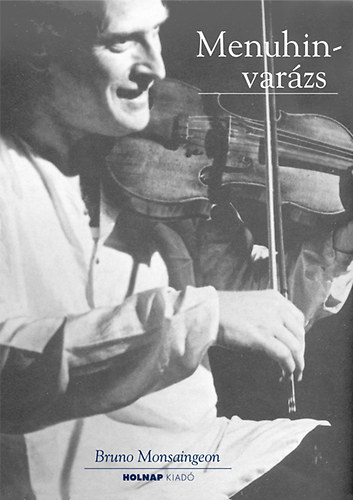 Bruno Monsaingeon - Menuhin-varázs