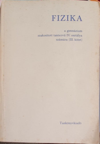 Fizika a gimn�zium szakos�tott tanterv� IV. oszt�ly sz�m�ra III. k�tet