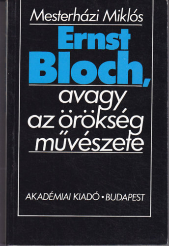 Mesterházy Miklós - Ernst Bloch, avagy az örökség művészete