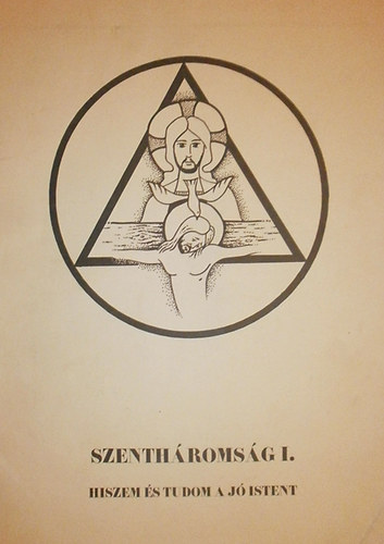 Szenthromsg I. (Hiszem s tudom a j Istent)