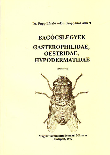 Papp László dr.; Szappanos Albert dr. - Bagócslegyek - Gasterophilidae, Oestridae, Hypodermatidae