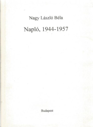 Nagy L�szl� B�la - Napl�, 1944-1957