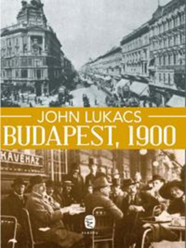 John Lukacs - Budapest 1900