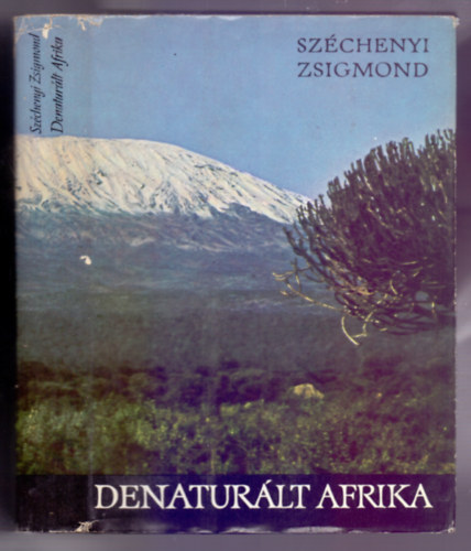 Sz�chenyi Zsigmond - Denatur�lt Afrika (Feles�gemmel a Fekete F�ldr�szen) Az utaz�sunk alatt elejtett vadak felsorol�sa