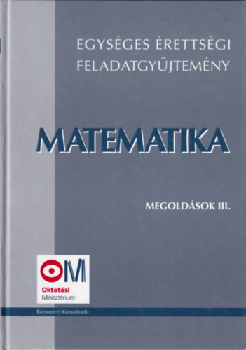 Hortobgyi; Marosvri - Egysges rettsgi feladatgyjtemny - Matematika - Megoldsok III.