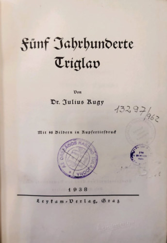 Dr. Julius Kugy - F�nf Jahrhunderte Triglav