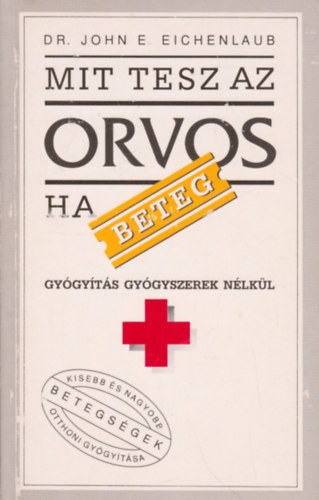 John E. Dr. Eichenlaub - Mit tesz az orvos, ha beteg? - Gygyts gygyszerek nlkl