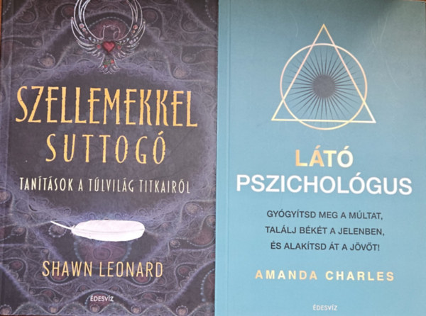 Shawn Leonard Amanda Charles - 2 mű rejtett belső világunk feltárásáról:  Látó pszichológus - Gyógyítsd meg a múltat, találj békét a jelenben és alakítsd át a jövőt! + Szellemekkel suttogó - Tanítások a túlvilág titkairól