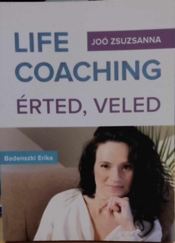 Jo� Zsuzsanna  (szerk.) - Life Coaching �rted, veled (Karrieriskola Kft)