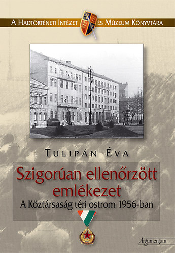 Tulipn va - Szigoran ellenrztt emlkezet - A Kztrsasg tri ostrom 1956-ban