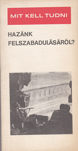 Botos J�nos - Mit kell tudni haz�nk felszabadul�s�r�l?