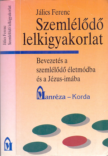 J�lics Ferenc - Szeml�l�d� lelkigyakorlat - Bevezet�s a szeml�l�d� �letm�dba �s a J�zus-im�ba