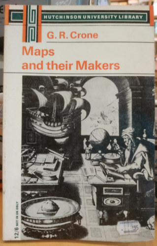 G.  Crone (Gerald) R. (Roe) - Maps and Their Makers: An Introduction to the History of Cartography (Hutchinson University Library)