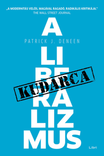 Patrick J. Deneen - A liberalizmus kudarca