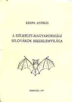 Krupa András - A délkelet-magyarországi szlovákok hiedelemvilága